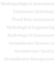 Hydrogeological Assessment Catchment Hydrology Flood Risk Assessment Hydrological Engineering Hydrological Assessment Groundwater Resources Groundwater Quality Groundwater Management